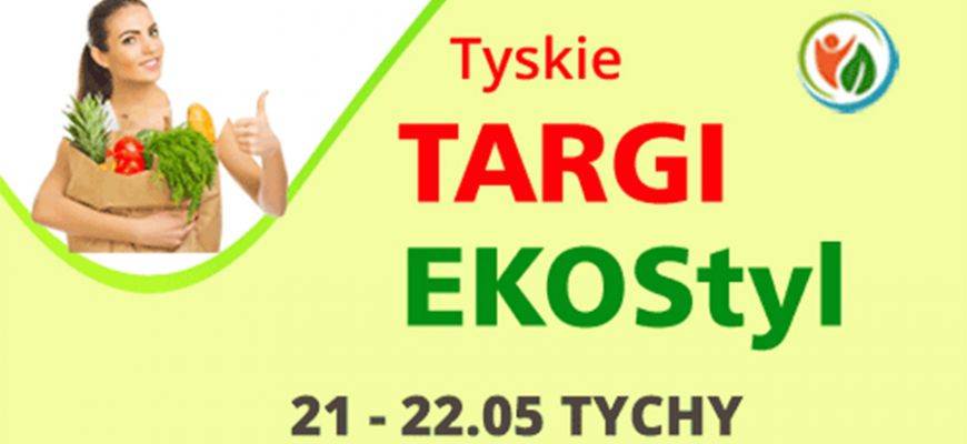 Tyskie Targi EKOstyl 21–22 maja Tychy! Tyskie Targi EKOstyl 21–22 maja Tychy!